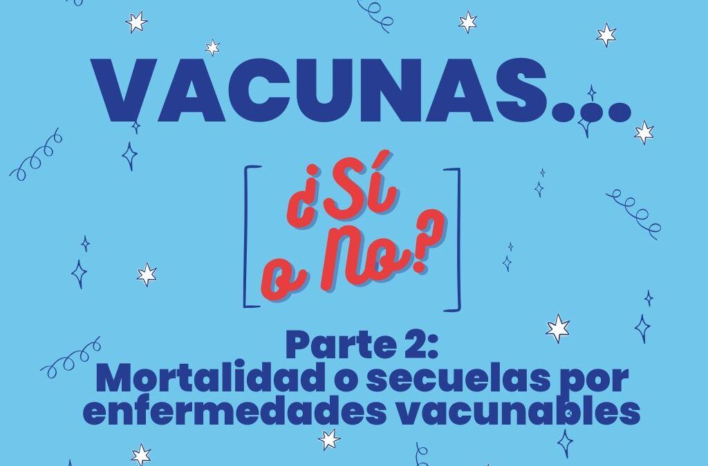 ¿Es peligroso no vacunar? Parte 2: Mortalidad o secuelas por enfermedades vacunables no frecuentes