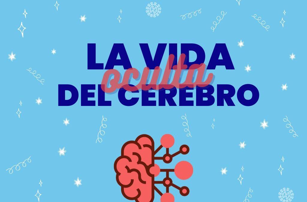 La Vida Oculta del Cerebro